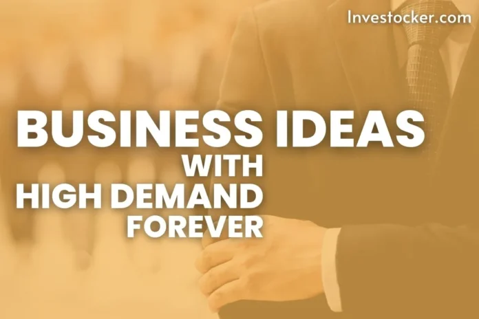5 Productive Business Ideas That Will Always Be In High Demand - Investocker