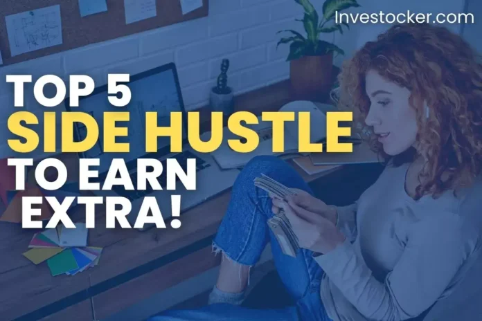 Top 5 Best Side Hustle Ideas To Earn Extra Money - Investocker
