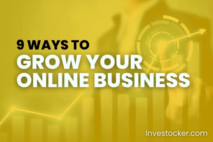9 Ways To Grow Online Business And Generate Sales - Investocker