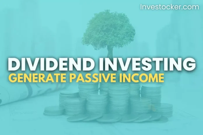 Generate Passive Income From Dividend Investing - Investocker